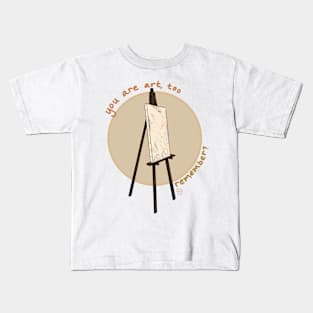 You Are Art, Too - Remember? Kids T-Shirt